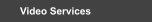 Video Services